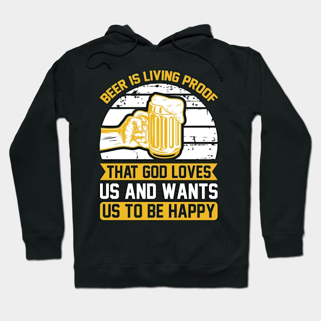 Beer Is Living Proof That God Loves Us And Wants Us To Be Happy  T Shirt For Women Men Hoodie by QueenTees